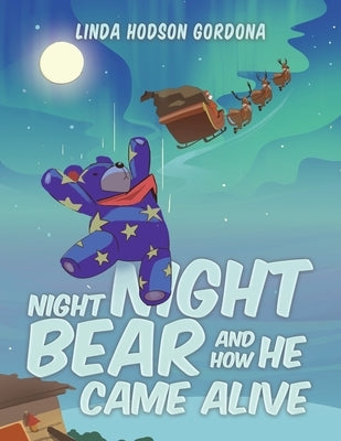 Night Night Bear and How He Came Alive by Gordona, Linda Hodson