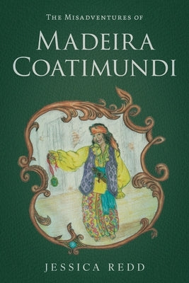 The Misadventures of Madeira Coatimundi by Redd, Jessica