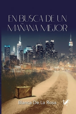 En Busca de Un Manana Mejor: De Nocedo del Valle a Nueva York by Rosa, Blanca de la
