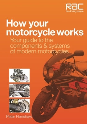 How Your Motorcycle Works: Your Guide to the Components & Systems of Modern Motorcycles by Henshaw, Peter