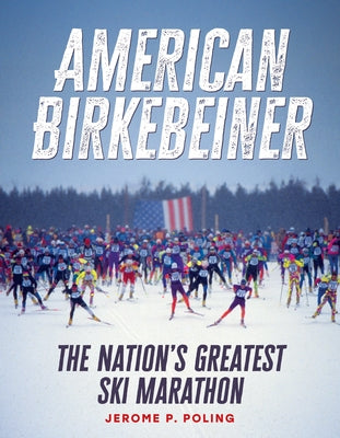 American Birkebeiner: The Nation's Greatest Ski Marathon by Poling, Jerome P.