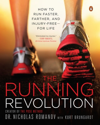 The Running Revolution: How to Run Faster, Farther, and Injury-Free--For Life by Romanov, Nicholas