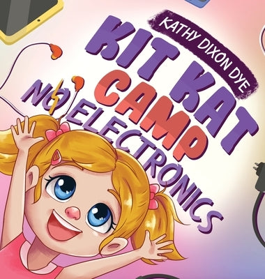 Kit Kat Camp: No Electronics by Dixon Dye, Kathy