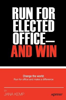 Run for Elected Office and Win by Kemp, Jana M.