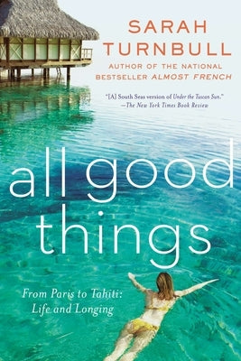 All Good Things: From Paris to Tahiti: Life and Longing by Turnbull, Sarah