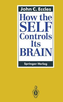 How the Self Controls Its Brain by Eccles, John C.