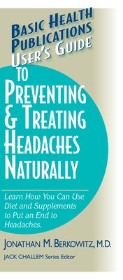 User's Guide to Preventing & Treating Headaches Naturally by Berkowitz, Jonathan M.