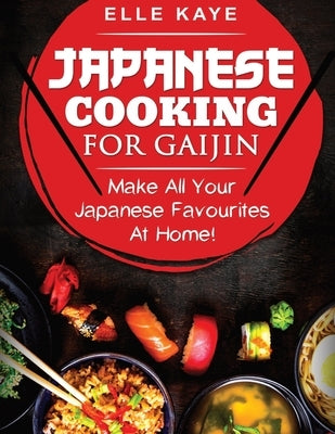 Japanese Cooking for Gaijin by Kaye, Elle