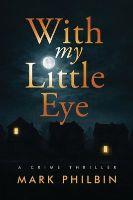With my Little Eye by Philbin, Mark