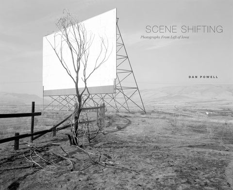 Scene Shifting: Photographs from Left of Iowa by Powell, Dan