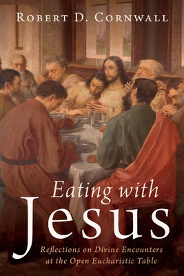 Eating with Jesus by Cornwall, Robert D.