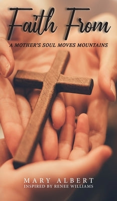 Faith From: A Mother's Soul Moves Mountains by Albert, Mary