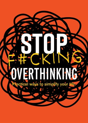 Stop F*cking Overthinking: Practical Ways to Simplify Your Life by Editors of Chartwell Books