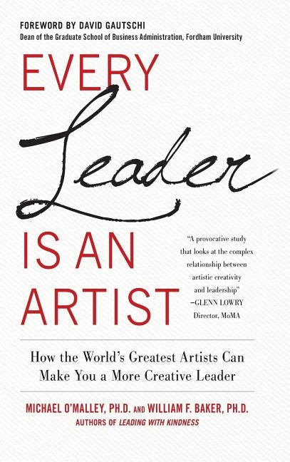 Every Leader Is an Artist: How the World's Greatest Artists Can Make You a More Creative Leader by O'Malley, Michael