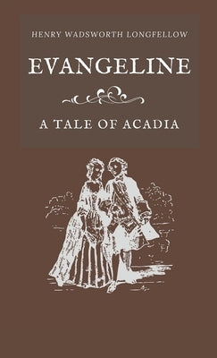 Evangeline A Tale of Acadia by Longfellow, Henry Wadsworth