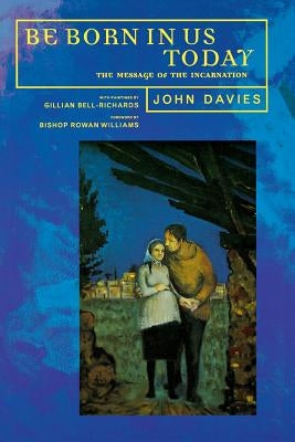 Be Born in Us Today: The Message of the Incarnation for Today by Davies, John