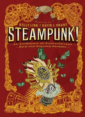 Steampunk!: An Anthology of Fantastically Rich and Strange Stories by Grant, Gavin
