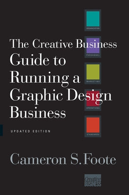 The Creative Business Guide to Running a Graphic Design Business by Foote, Cameron S.