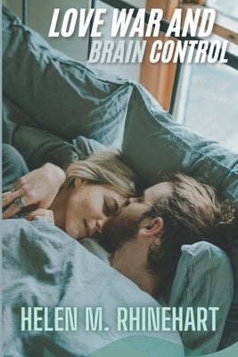 Love, War, and Brain Control by M. Rhinehart, Helen