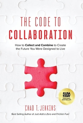 The Code to Collaboration: How to Collect and Combine to Create the Future You Were Designed to Live by Jenkins, Chad T.