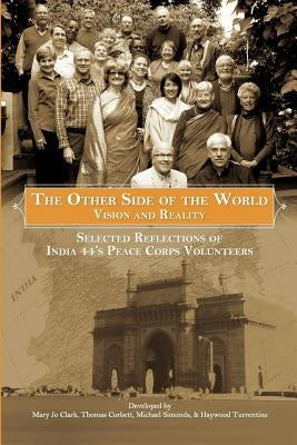 The Other Side of the World: Vision and Reality: Selected Reflections of India 44's Peace Corps Volunteers by Clark, Mary Jo