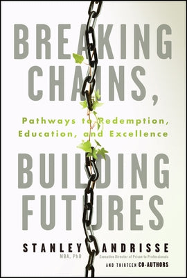 Breaking Chains, Building Futures: Pathways to Redemption, Education, and Excellence by Andrisse, Stanley