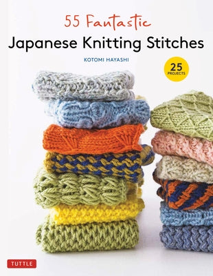 55 Fantastic Japanese Knitting Stitches: (Includes 25 Projects) by Hayashi, Kotomi