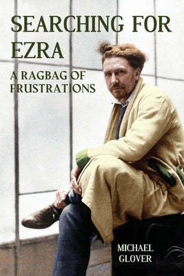 Searching for Ezra: - a ragbag of frustrations by Glover, Michael