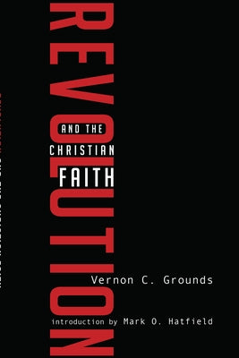 Revolution and the Christian Faith by Grounds, Vernon C.