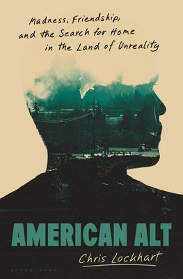 American Alt: A True Story of Madness and Friendship in a Fractured Country by Lockhart, Chris