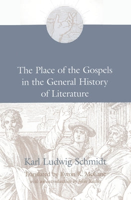 The Place of the Gospels in the General History of Literature by Schmidt, Karl Ludwig