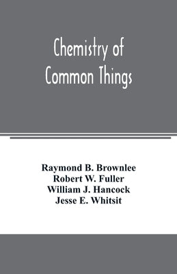 Chemistry of common things by B. Brownlee, Raymond