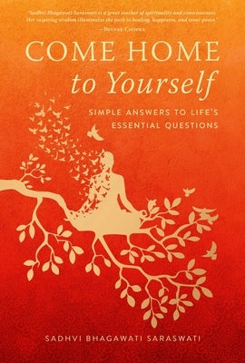Come Home to Yourself: Simple Answers to Life's Essential Questions by Saraswati, Sadhvi Bhagawati