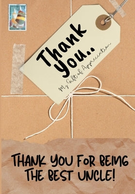 Thank You For Being The Best Uncle!: My Gift Of Appreciation: Full Color Gift Book Prompted Questions 6.61 x 9.61 inch by Publishing Group, The Life Graduate