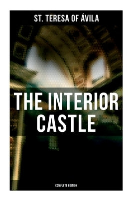 The Interior Castle (Complete Edition) by St Teresa of Ãvila