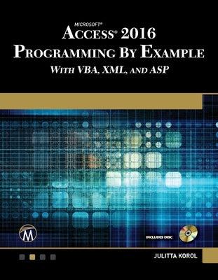 Microsoft Access 2016 Programming by Example: With Vba, XML, and ASP by Korol, Julitta