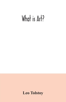 What is art? by Tolstoy, Leo
