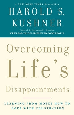 Overcoming Life's Disappointments: Learning from Moses How to Cope with Frustration by Kushner, Harold S.