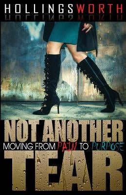 Not Another Tear: Moving from Pain to Purpose by Hollingsworth, Sharon