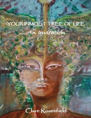 Your Inmost Tree of Life: An Invitation by Rosenfield, Clare
