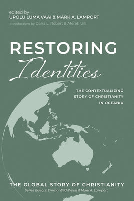 Restoring Identities: The Contextualizing Story of Christianity in Oceania by Vaai, Upolu Lumā