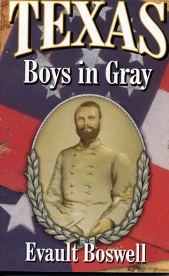 Texas Boys In Gray by Boswell, Evault