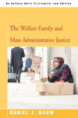 The Welfare Family and Mass Administrative Justice by Baum, Daniel J.
