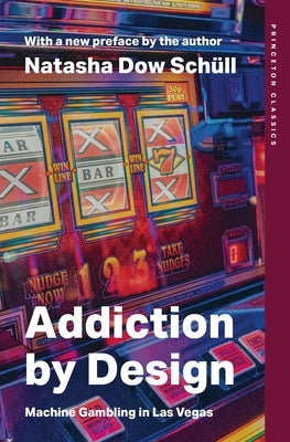 Addiction by Design: Machine Gambling in Las Vegas by Sch&#195;&#188;ll, Natasha Dow