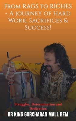 From Rags to Riches: A Journey of Hard Work, Sacrifices & Success! by Gurcharan Mall, King