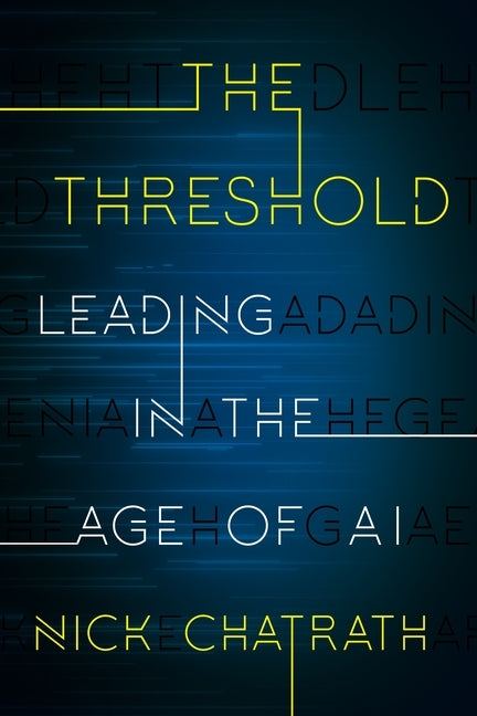 The Threshold: Leading in the Age of AI by Chatrath, Nick