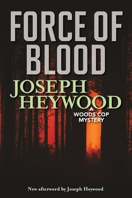 Force of Blood: A Woods Cop Mystery by Heywood, Joseph