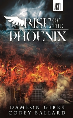 Rise of the Phoenix: Act 1 by Gibbs, Dameon
