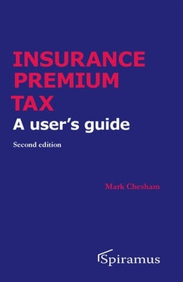 Insurance Premium Tax: A User's Guide by Chesham, Mark