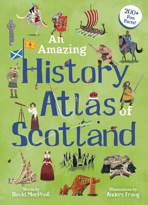 An Amazing History Atlas of Scotland by MacPhail, David